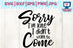 sorry I&#039;m late I didn&#039;t want to come svg, cricut, funny svg, quote svg, silhouette, dxf, png, printable, cut file, iron on Product Image 1