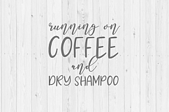 Running on coffee and dry shampoo SVG vector image funny cut file for Cricut and Silhouette printable mom quote Product Image 1
