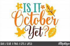 Is It October Yet SVG PNG DXF EPS JPEG Cut Files, Designs Product Image 1
