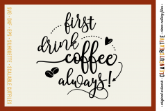 FIRST DRINK COFFEE - ALWAYS! - funny quote - SVG DXF EPS PNG - Cricut and Silhouette - clean cutting files Product Image 1