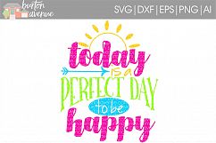 Today is a Perfect Day to be Happy SVG Cut File for Silhouette, Cricut, Electronic Cutters Product Image 1