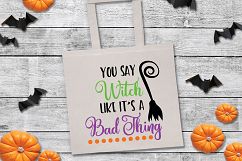 You Say Witch like it&#039;s a Bad Thing SVG Cut File - Halloween Product Image 8