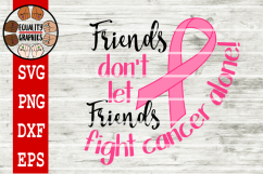 Friends don&#039;t left friends fight Cancer alone SVG | DXF Product Image 1
