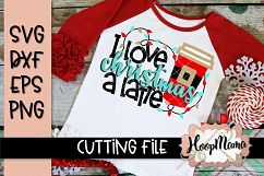 I Love Christmas A Latte - Christmas SVG Cutting file Product Image 1
