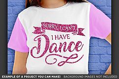 Sorry I Cant I Have Dance SVG - Dance Shirt SVG File - 1052 Product Image 3