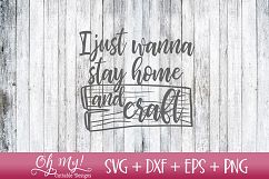 I Just Wanna Stay Home And Craft - SVG DXF EPS PNG Product Image 1