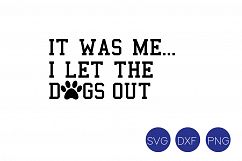 It Was Me I Let The Dogs Out SVG, DXF, PNG Cut File Product Image 2