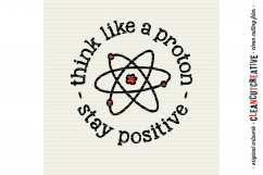 THINK LIKE A PROTON - STAY POSITIVE - Positive Quote - SVG DXF EPS PNG - cut file cutting file clipart - Cricut &amp; Silhouette - clean cutting files Product Image 2
