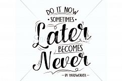 Do it now sometime later becoms never Printable Product Image 2