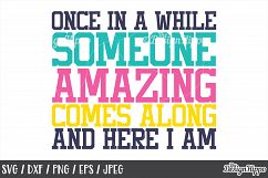 Once in a while someone amazing comes along and here I'm SVG Product Image 1