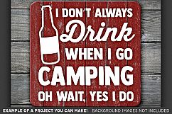 I Don&#039;t Always Drink When I Go Camp Oh Wait, I Do SVG - 757 Product Image 3