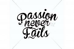 Passion never fails Printable Product Image 3