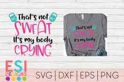 That's not Sweat it's my Body Crying| SVG DXF EPS PNG Product Image 1