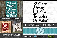 Cast Away Your Troubles GO FISHING Svg File - 787 Product Image 1