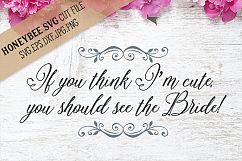 If you think I&#039;m cute you should see the Bride SVG Cut File Product Image 1