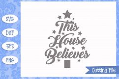 This House Believes Christmas SVG File Product Image 1