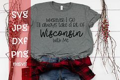 Wherever I go I'll take a bit of Wisconsin with me, SVG Product Image 1