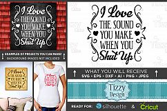 I Love The Sound You Make When You Shut Up SVG File - 1515 Product Image 1