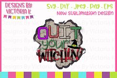 Quit your witchin', Sublimation, PNG, PDF Product Image 1