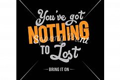 You've got nothing to lost Printable Product Image 2