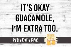 It&#039;s Okay Guacamole I&#039;m Extra Too SVG PNG DXF Cutting Files Product Image 1