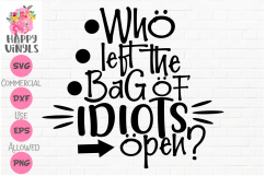 Funny SVG Who Left the Bag of Idiots Open? by Happy Vinyls Product Image 1