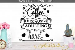 Coffee because adulting is hard SVG cut file Product Image 1