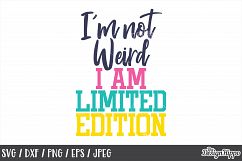 Funny, SVG, I'm not weird I am limited edition, Quote, Sassy Product Image 1