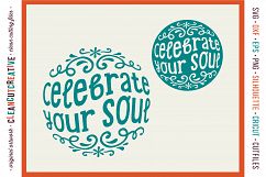  CELEBRATE YOUR SOUL! - Happy Spiritual Inspiring Quote - SVG DXF EPS PNG - Cricut &amp; Silhouette - clean cutting files Product Image 1