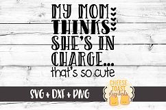 My Mom Thinks She&#039;s In Charge That&#039;s So Cute - Toddler SVG Product Image 1