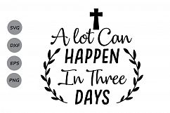 A lot can happen in three days svg, Easter SVG, Christian svg, Jesus svg, Religious svg, Silhouette Files, Cricut Files, svg, dxf, eps, png. Product Image 1