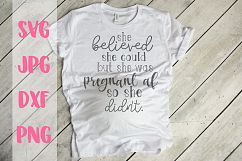 she believed she could, pregnant af, so she didn't, svg Product Image 1
