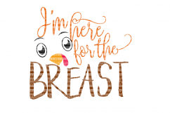 Im here for the Breast SVG, Iron On Decals, Thanksgiving, Halloween svg, dxf for Cricut, Svg Files, svg For Cricut, SVG for Silhouette Product Image 1