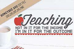 Teaching in it for the Outcome SVG Cut File Product Image 1