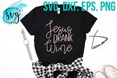 Jesus Drank Wine SVG DXF EPS PNG File Product Image 1
