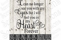 I can no longer see you with my Eyes but I will feel you in my Heart Forever. Product Image 1