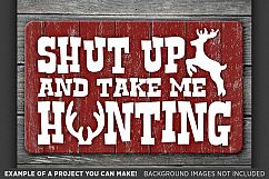 Shut Up and Take Me Hunting - Deer HUNTING SVG Files - 834 Product Image 2