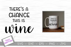 Wine SVG - There&#039;s a chance this is wine Product Image 1