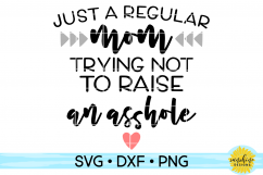 JUST A REGULAR MOM TRYING NOT TO RAISE AN ASSHOLE SVG DXF Product Image 1