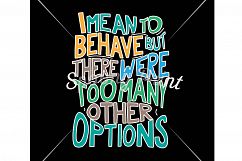 I mean to behave but there were too many options Printable Product Image 4