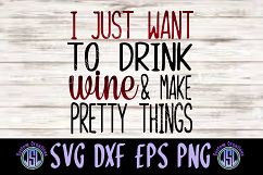 Drink Wine &amp; Make Pretty Things | SVG DXF EPS PNG Cut File Product Image 1