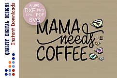 Mama needs coffee svg Coffee mug design Mama shirt Cut files Product Image 1