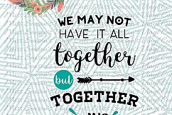 We May Not Have it All Together but Together We Have it All Product Image 1