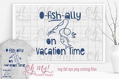 O-Fish-Ally On Vacation - SVG DXF EPS PNG Product Image 1