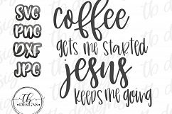 Coffee Gets me Started Jesus Keeps Me Going SVG, Caffeine SVG, Jesus SVG, Coffee SVG Product Image 2
