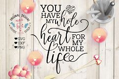 You have my whole Heart for my whole life Cut File  (SVG, DXF, PNG) Product Image 1