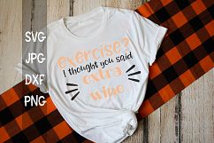 Exercise? I thought you said extra wine, Fitness, Gym, SVG Product Image 1