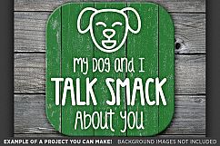My Dog And I Talk Smack About You SVG File - 811 Product Image 3