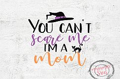 Halloween Mom Svg File, You Can&#039;t Scare Me I&#039;m A Mom Svg Product Image 1