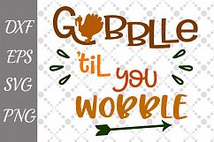 Gobble Till You Wobble Svg, THANKSGIVING SVG. Turkey cut Svg Product Image 1